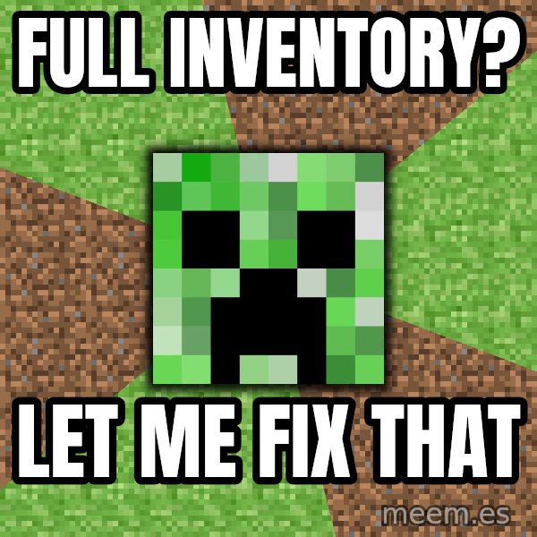 Minecraft Creeper meme: full inventory? / let me fix that