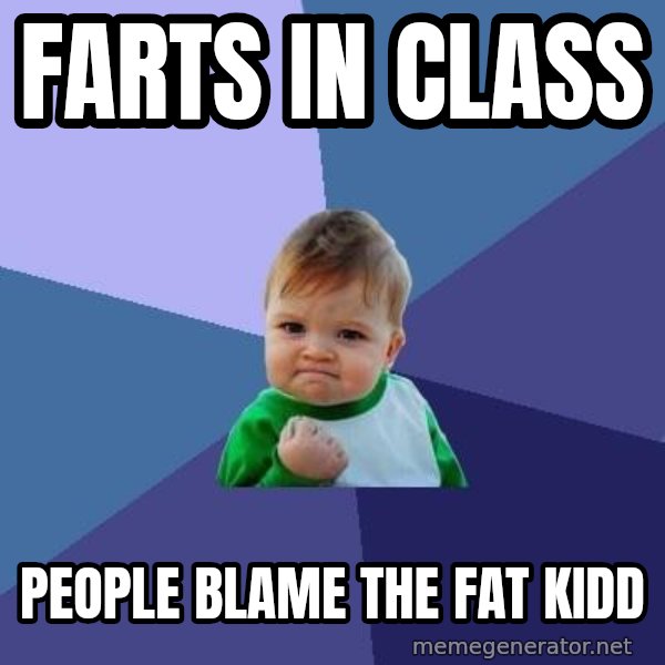 Success Kid meme: Farts in class / People blame the fat kidd