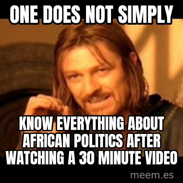 One Does Not Simply meme: one does not simply / know everything about african politics after watching a 30 minute video