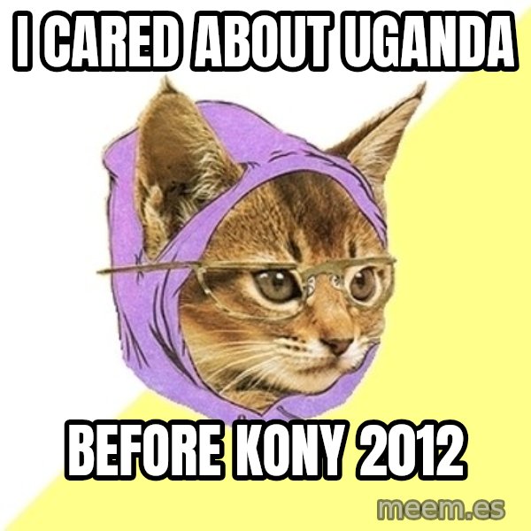 Hipster Kitty meme: I cared about uganda / before kony 2012