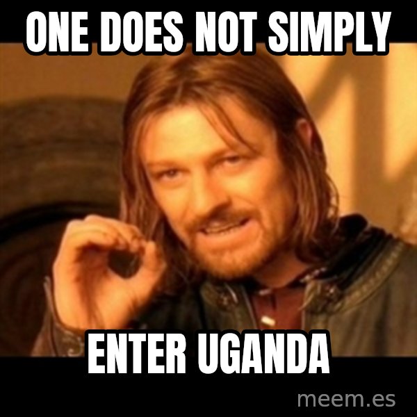 Does not simply walk into mordor Boromir  meme: One does not simply / enter uganda