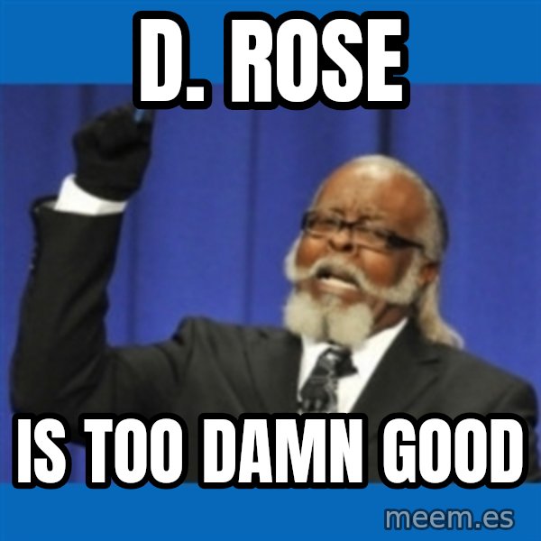 Rent Is Too Damn High meme: D. Rose / IS TOO DAMN GOOD