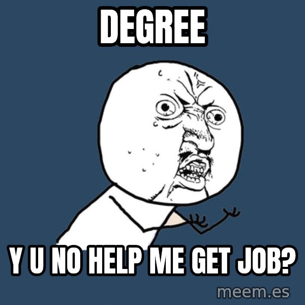 Y U No meme: degree / y u no help me get job?