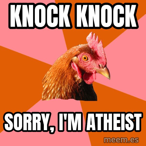 Anti Joke Chicken meme: knock knock / SORRY, i'm atheist