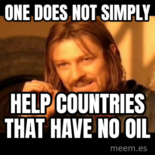 One Does Not Simply meme: one does not simply / help countries that have no oil