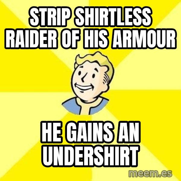 Fallout 3 meme: Strip shirtless raider of his armour / he gains an undershirt
