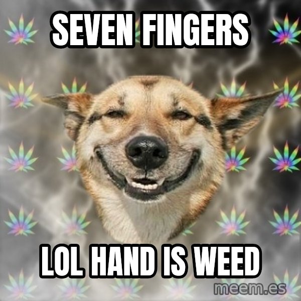 Stoner Dog meme: seveN FINGERS / LOL HAND IS WEED
