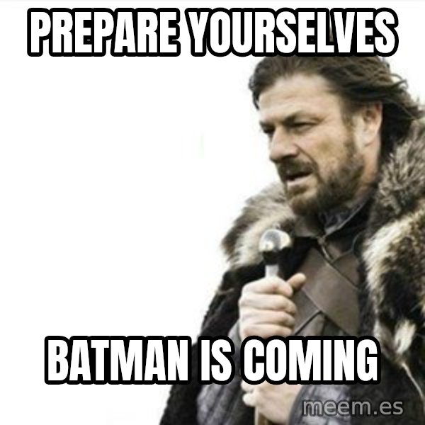 Prepare yourself meme: PREPARE YOURSELVES / BATMAN IS COMING