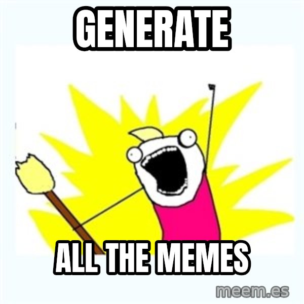 All the things meme: GENERATE / all the memes