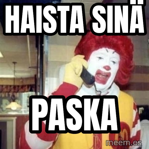 Ronald Mcdonald Call meme: HAISTA SINÄ / PASKA