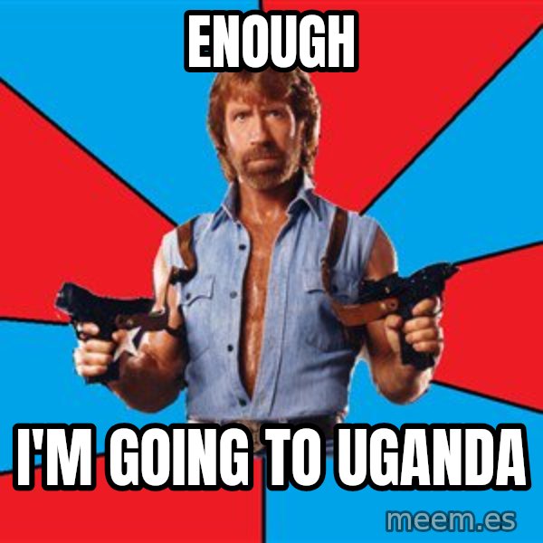Chuck Norris  meme: enough / i'm going to uganda