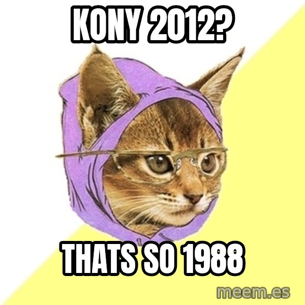 Hipster Kitty meme: KONY 2012? / THATS SO 1988