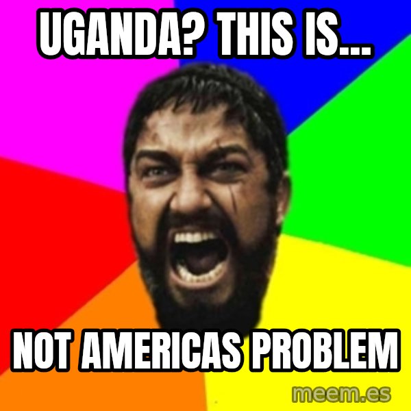 sparta meme: uganda? this is... / not americas problem
