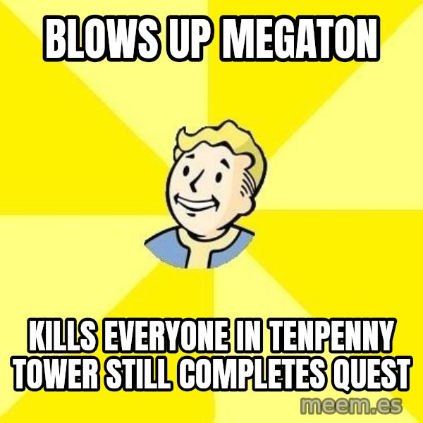 Fallout 3 meme: Blows up Megaton / Kills everyone in Tenpenny tower still completes quest