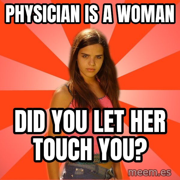 Jealous Girl meme: physician is a woman / did you let her touch you?