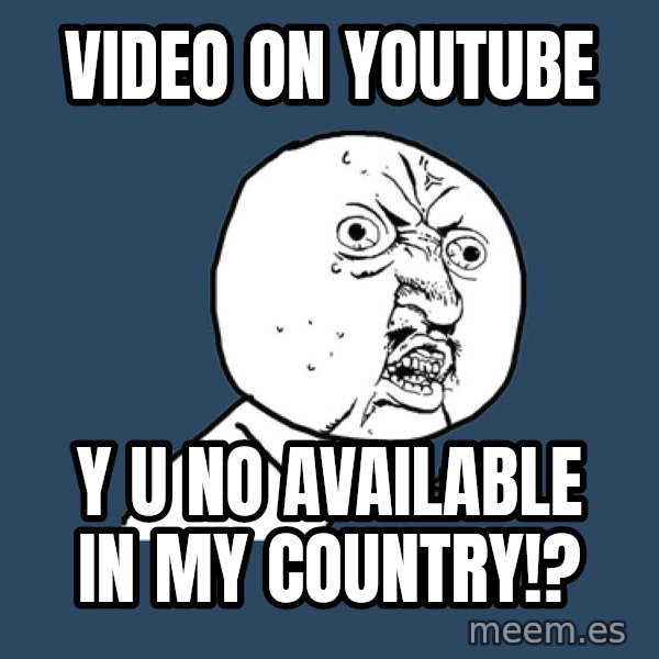Y U No meme: video on youtube / y u no available in my country!?