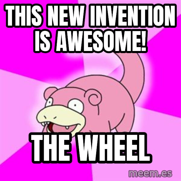 Slowpoke meme: this new invention is awesome! / the wheel