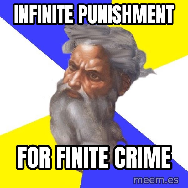 God meme: infinite punishment / for finite crime