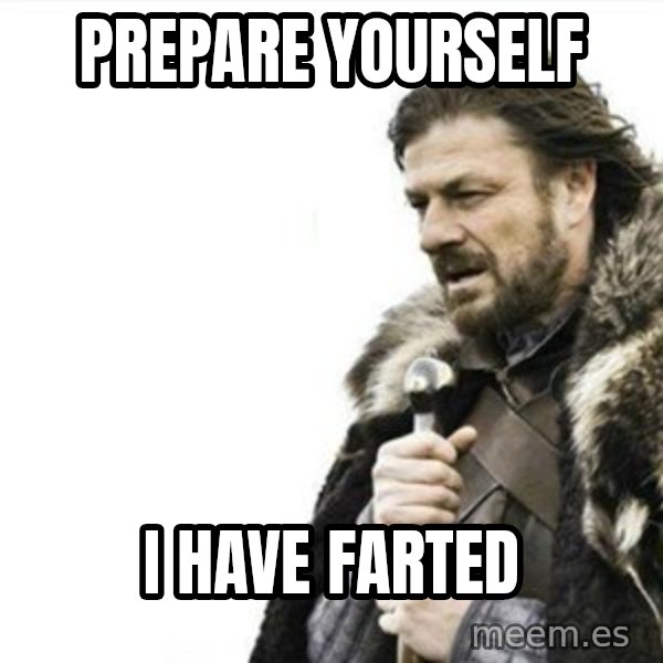Prepare yourself meme: PRepare yourself / I have farted