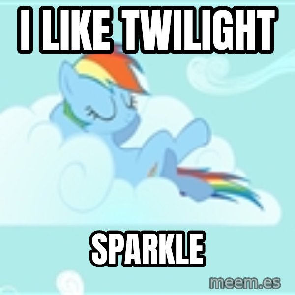 My Little Pony meme: i like twilight / sparkle