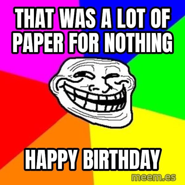 Trollface meme: That was a lot of paper for nothing / happy birthday