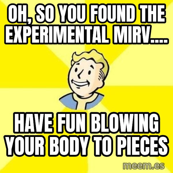 Fallout 3 meme: oh, so you found the EXPERIMENTAL mirv.... / have fun blowing your body to pieces