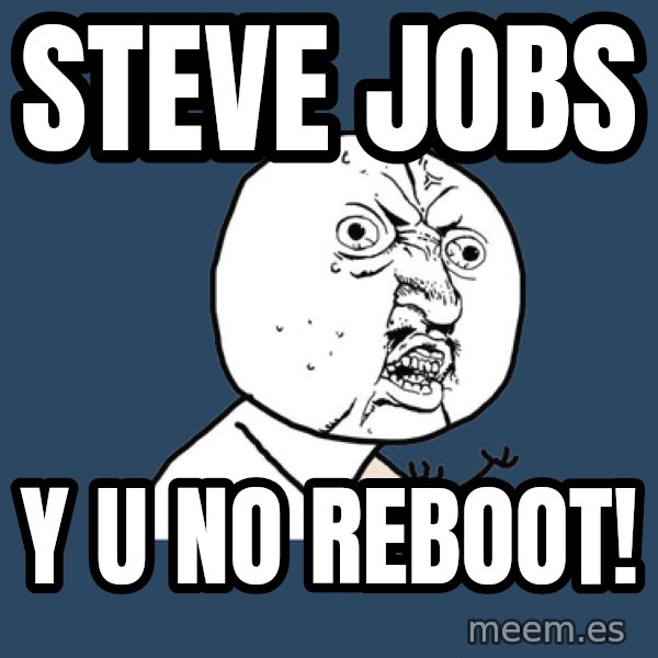 Y U No meme: STEVE JOBS / Y U NO REBOOT!