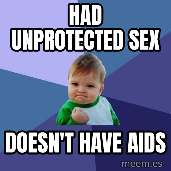 Success Kid meme: had unprotected sex / DOESN'T have aids