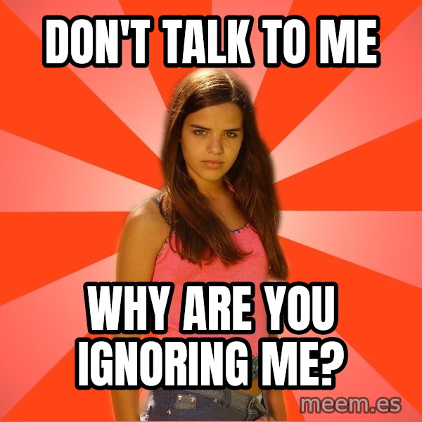 Jealous Girl meme: DON'T TALK TO ME / WHY ARE YOU IGNORING ME?