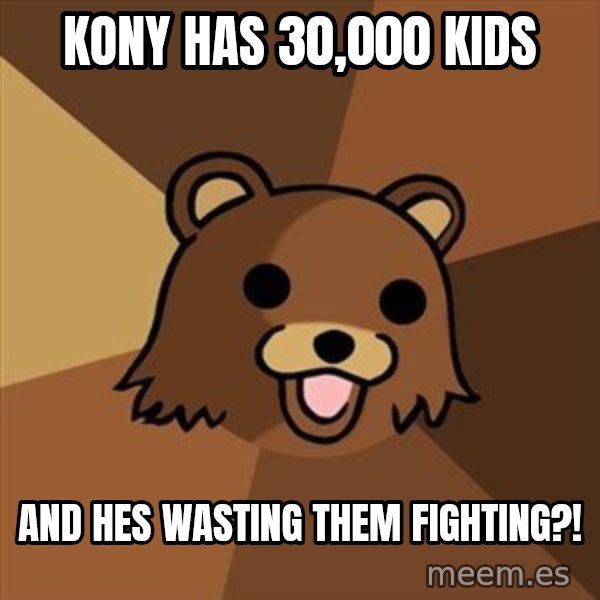 Pedobear meme: KOny has 30,000 kids / and hes wasting them fighting?!