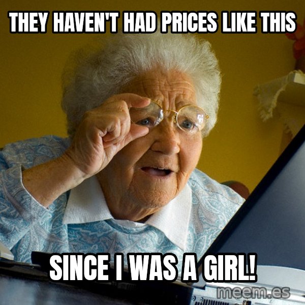 Internet Grandma Surprise meme: They haven't had prices like this / SINCE I WAS A GIRL!