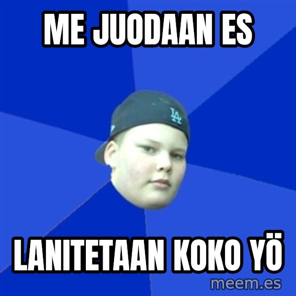 Jonnen Neuvo meme: ME JUODAAN ES / LANITETAAN KOKO YÖ