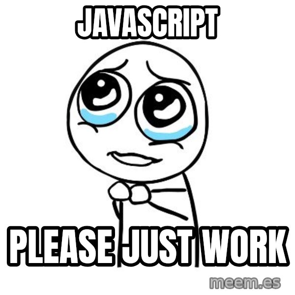 pleaseguy  meme: Javascript / please just work