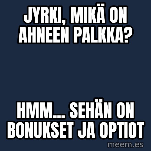 Katainen Perkele meme: Jyrki, mikä on  Ahneen palkka? / hmm...   sehän on   bonukset  ja  optiot