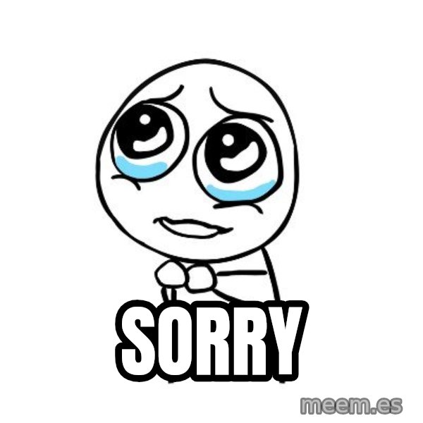 pleaseguy  meme: Sorry