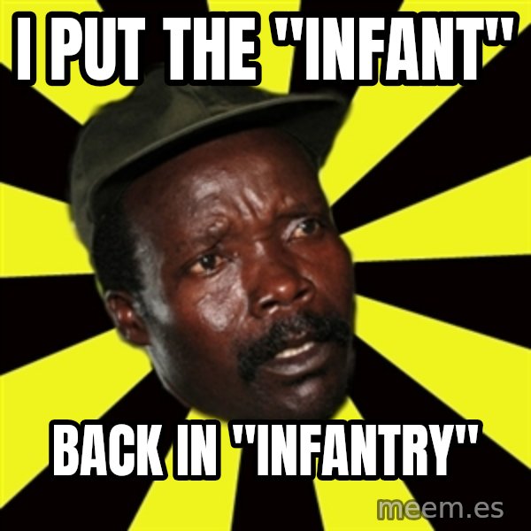 KONY THE PIMP meme: I PUT THE "INFANT" / BACK IN "INFANTRY"