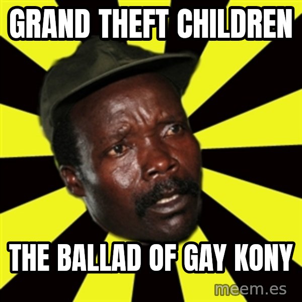 KONY THE PIMP meme: grand theft children / the ballad of gay kony