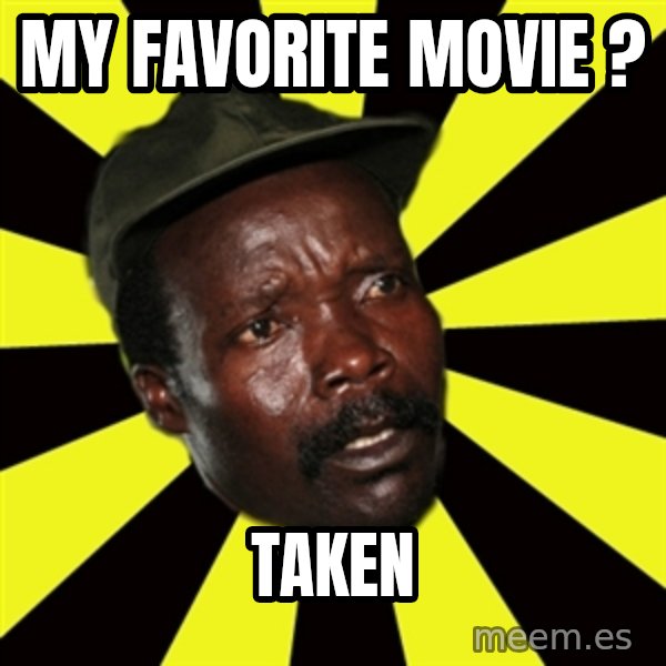 KONY THE PIMP meme: my favorite movie ? / taken