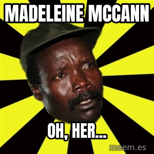 KONY THE PIMP meme: madeleine mccann / oh, her...