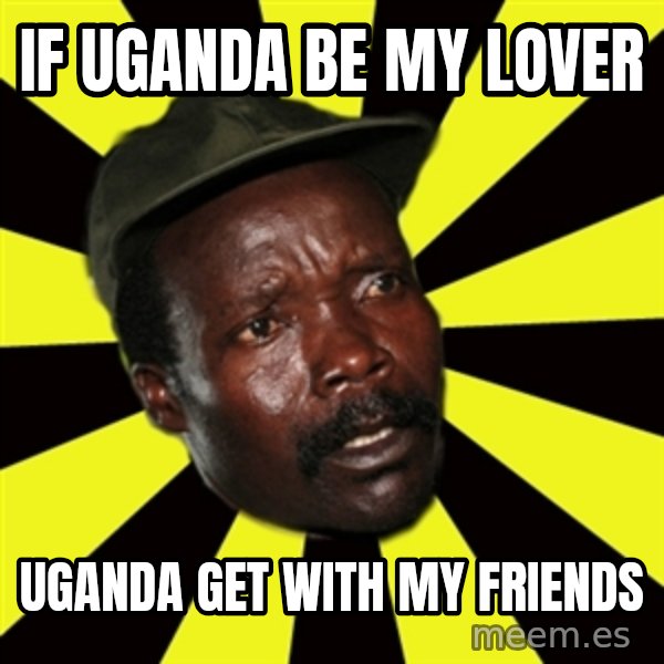 KONY THE PIMP meme: IF UGANDA BE MY LOVER / UGANDA GET WITH MY FRIENDS