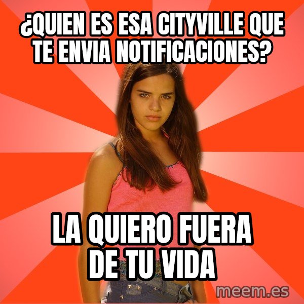 Jealous Girl meme: ¿QUIEN ES ESA CITYVILLE QUE TE ENVIA NOTIFICACIONES? / LA QUIERO FUERA DE TU VIDA