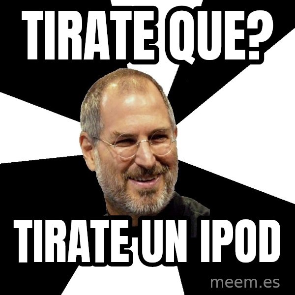 Steve Jobs Says meme: tirate que? / tirate un ipod