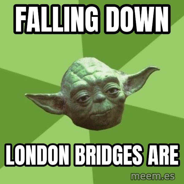 Advice Yoda Gives meme: falling down / london bridges are