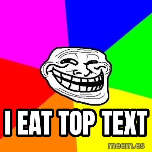 Trollface meme: I eat top text