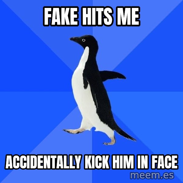Socially Awkward Penguin meme: Fake hits me / Accidentally Kick him in face