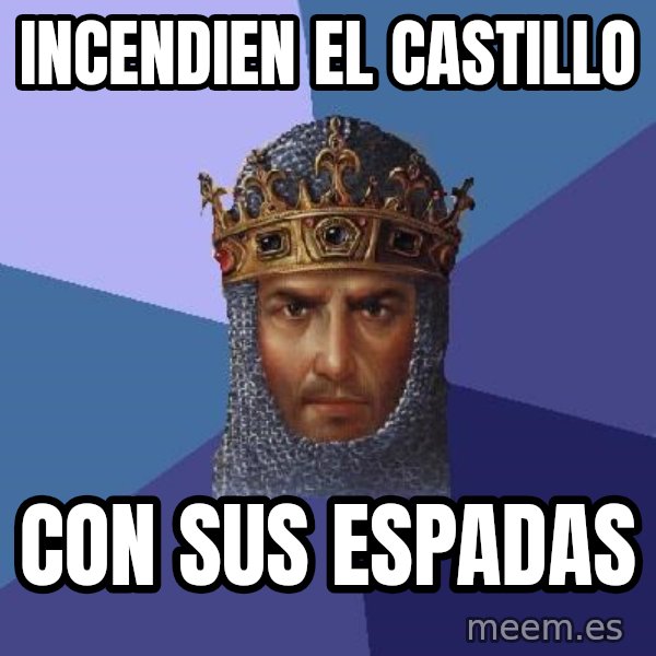 Age Of Empires meme: incendien el castillo / con sus espadas