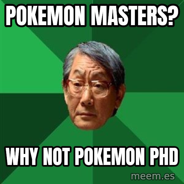 High Expectations Asian Father meme: pokemon masters? / Why not pokemon PHD