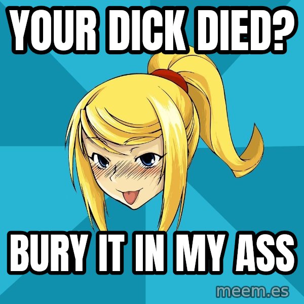 Horney Samus meme: your dick died? / bury it in my ass