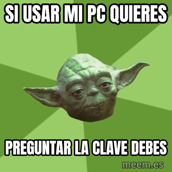 Advice Yoda Gives meme: si usar mi pc quieres / preguntar la clave debes