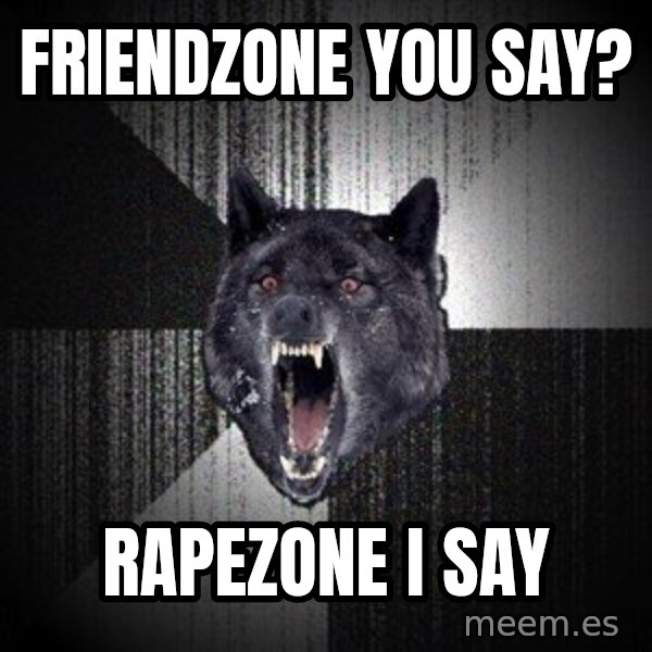 Insanity Wolf meme: friendzone you say? / rapezone i say